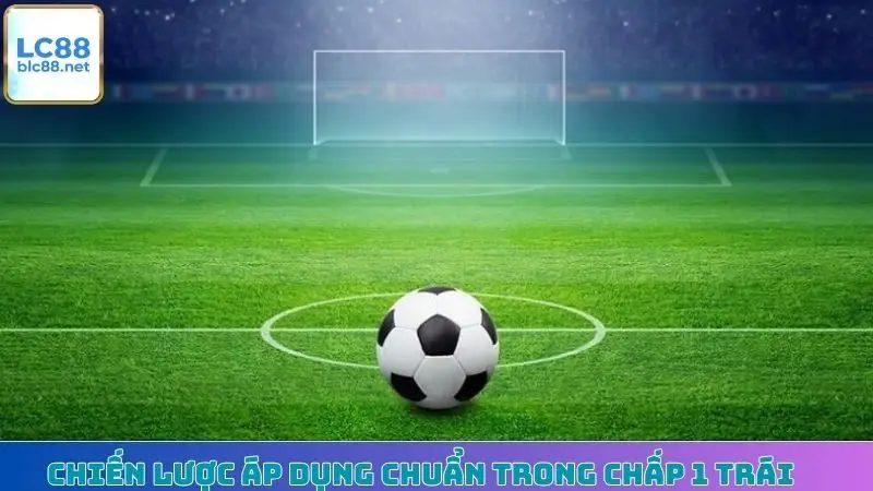 Chiến lược áp dụng chuẩn trong chấp 1 trái