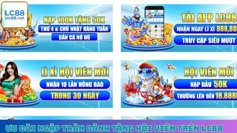 Ưu đãi ngập tràn dành tặng hội viên trên LC88